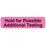 Medical Label "Hold for Possible Add'l. Testing"